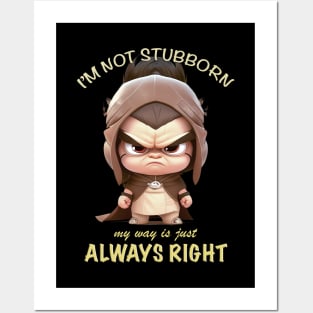 Character I'm Not Stubborn My Way Is Just Always Right Cute Adorable Funny Quote Posters and Art